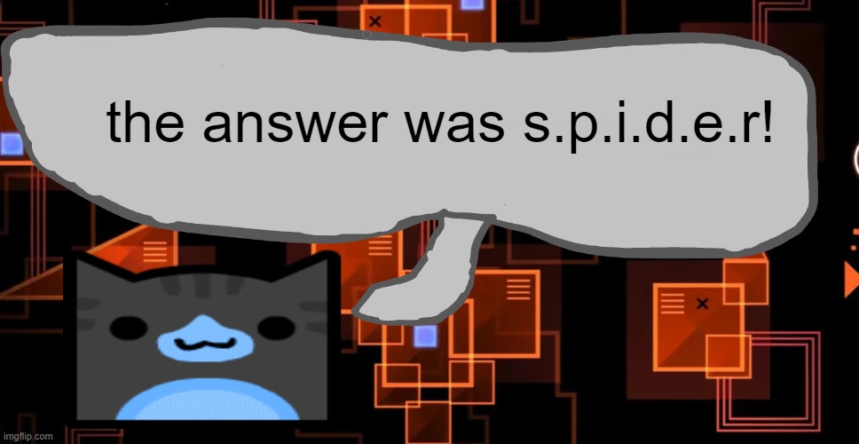 Goofy ahh congregation temp | the answer was s.p.i.d.e.r! | image tagged in goofy ahh congregation temp | made w/ Imgflip meme maker