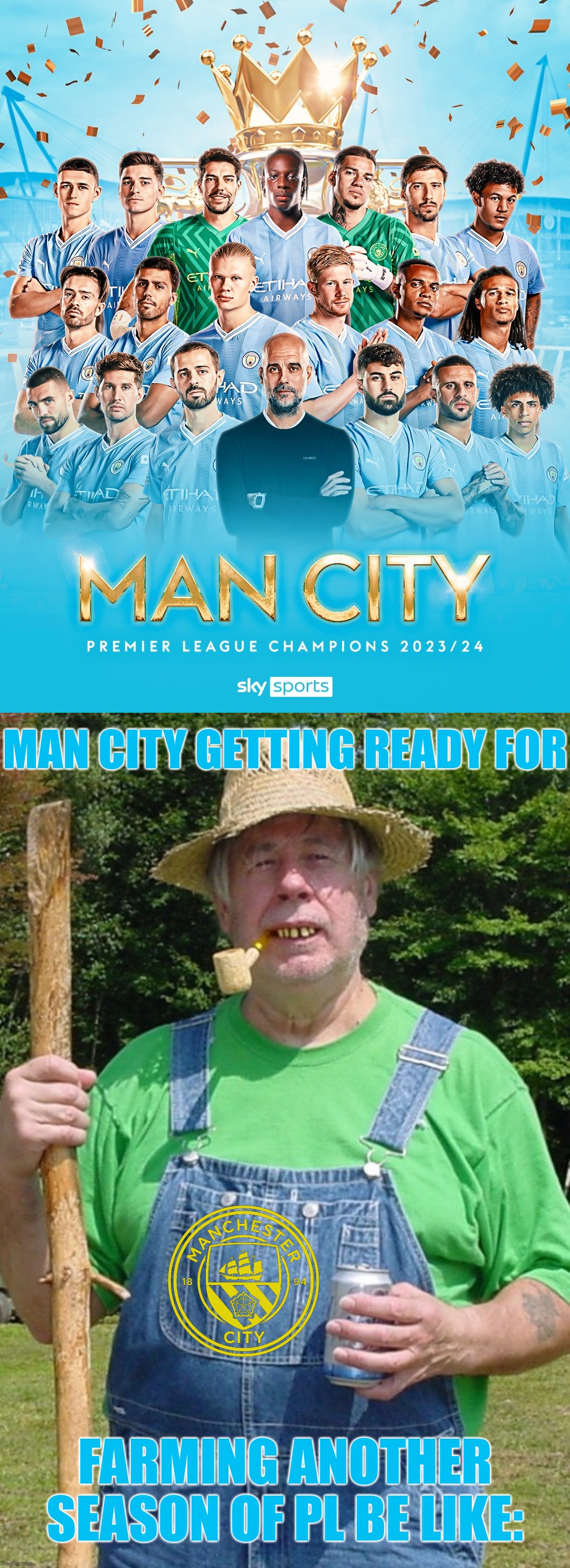 M. City - West Ham 3-1 | Man City are champions again | MAN CITY GETTING READY FOR; FARMING ANOTHER SEASON OF PL BE LIKE: | image tagged in redneck farmer,manchester city,premier league,football,soccer,memes | made w/ Imgflip meme maker