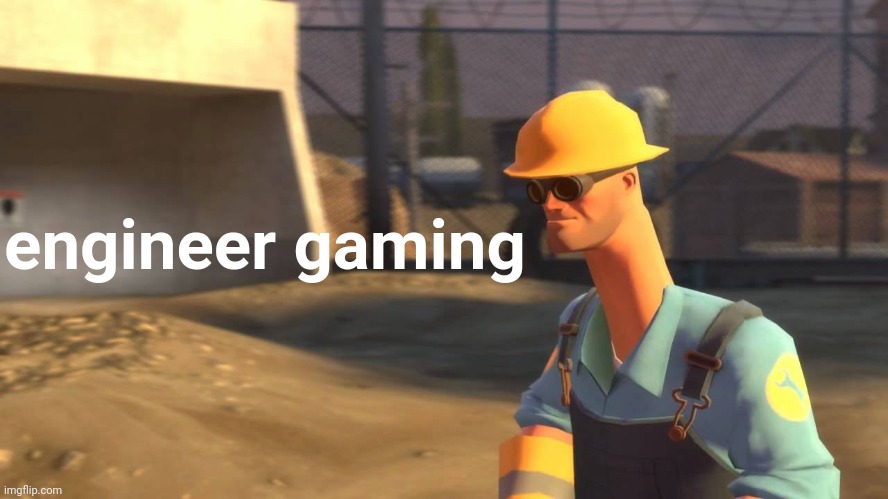 engineer gaming | engineer gaming | made w/ Imgflip meme maker