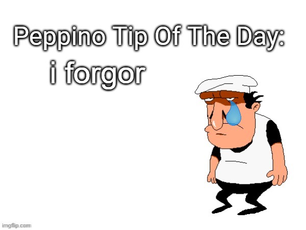 poor peppino | i forgor | image tagged in peppino tips,i,forgor,i forgor | made w/ Imgflip meme maker