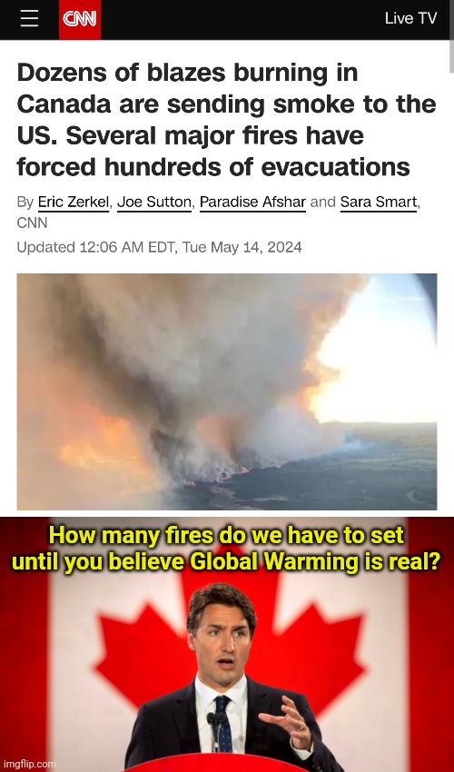 How many fires do we have to set until you believe Global Warming is real? | image tagged in justin trudeau | made w/ Imgflip meme maker