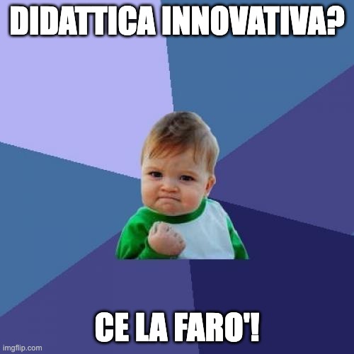 Success Kid Meme | DIDATTICA INNOVATIVA? CE LA FARO'! | image tagged in memes,success kid | made w/ Imgflip meme maker