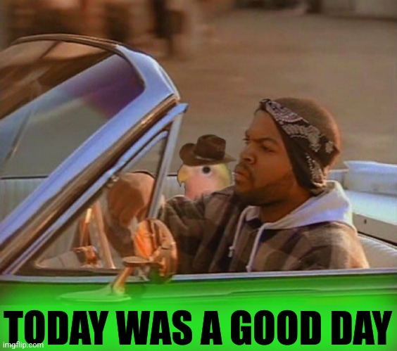 Today was a good day | TODAY WAS A GOOD DAY | image tagged in today was a good day | made w/ Imgflip meme maker