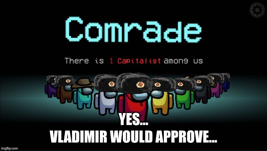 yes... | VLADIMIR WOULD APPROVE... YES... | image tagged in among ussr | made w/ Imgflip meme maker