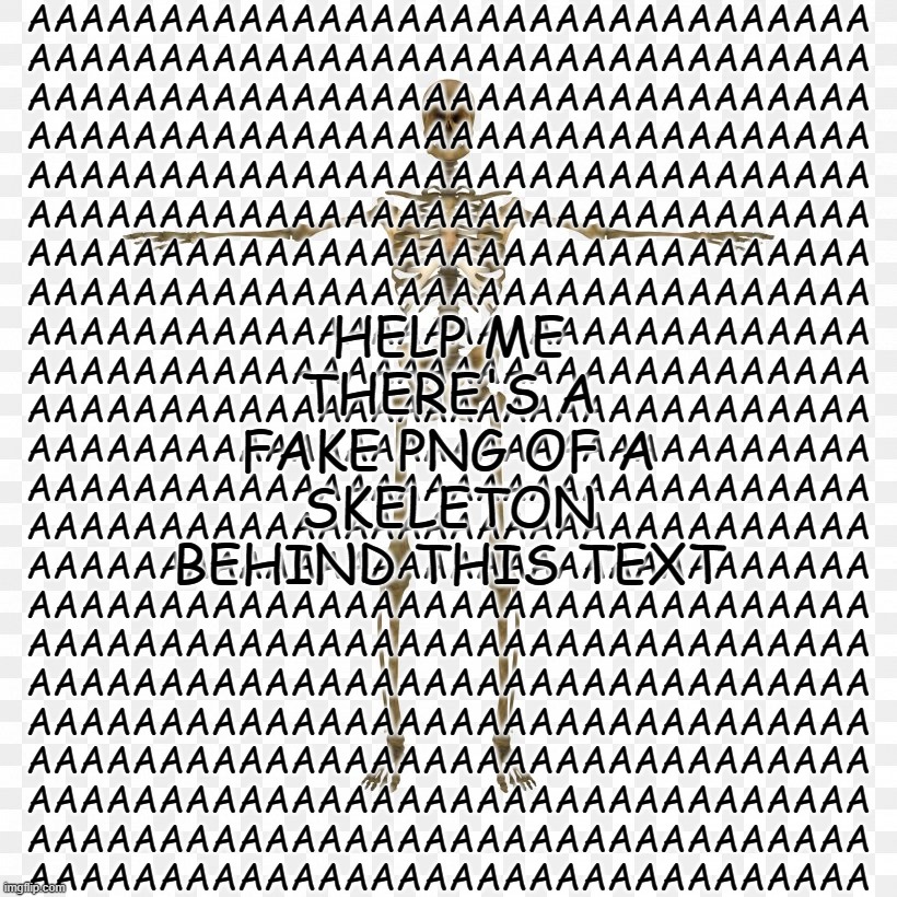 should i make this a roblox t-shirt? (without the watermark ofc) | AAAAAAAAAAAAAAAAAAAAAAAAAAAAAAAA
AAAAAAAAAAAAAAAAAAAAAAAAAAAAAAAA
AAAAAAAAAAAAAAAAAAAAAAAAAAAAAAAA
AAAAAAAAAAAAAAAAAAAAAAAAAAAAAAAA
AAAAAAAAAAAAAAAAAAAAAAAAAAAAAAAA
AAAAAAAAAAAAAAAAAAAAAAAAAAAAAAAA
AAAAAAAAAAAAAAAAAAAAAAAAAAAAAAAA
AAAAAAAAAAAAAAAAAAAAAAAAAAAAAAAA
AAAAAAAAAAAAAAAAAAAAAAAAAAAAAAAA
AAAAAAAAAAAAAAAAAAAAAAAAAAAAAAAA
AAAAAAAAAAAAAAAAAAAAAAAAAAAAAAAA
AAAAAAAAAAAAAAAAAAAAAAAAAAAAAAAA
AAAAAAAAAAAAAAAAAAAAAAAAAAAAAAAA
AAAAAAAAAAAAAAAAAAAAAAAAAAAAAAAA
AAAAAAAAAAAAAAAAAAAAAAAAAAAAAAAA
AAAAAAAAAAAAAAAAAAAAAAAAAAAAAAAA
AAAAAAAAAAAAAAAAAAAAAAAAAAAAAAAA
AAAAAAAAAAAAAAAAAAAAAAAAAAAAAAAA
AAAAAAAAAAAAAAAAAAAAAAAAAAAAAAAA
AAAAAAAAAAAAAAAAAAAAAAAAAAAAAAAA
AAAAAAAAAAAAAAAAAAAAAAAAAAAAAAAA
AAAAAAAAAAAAAAAAAAAAAAAAAAAAAAAA
AAAAAAAAAAAAAAAAAAAAAAAAAAAAAAAA; HELP ME THERE'S A FAKE PNG OF A SKELETON BEHIND THIS TEXT | made w/ Imgflip meme maker