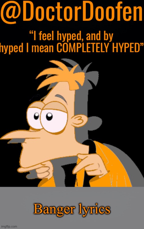 @DoctorDoofen | Banger lyrics | image tagged in doctordoofen | made w/ Imgflip meme maker
