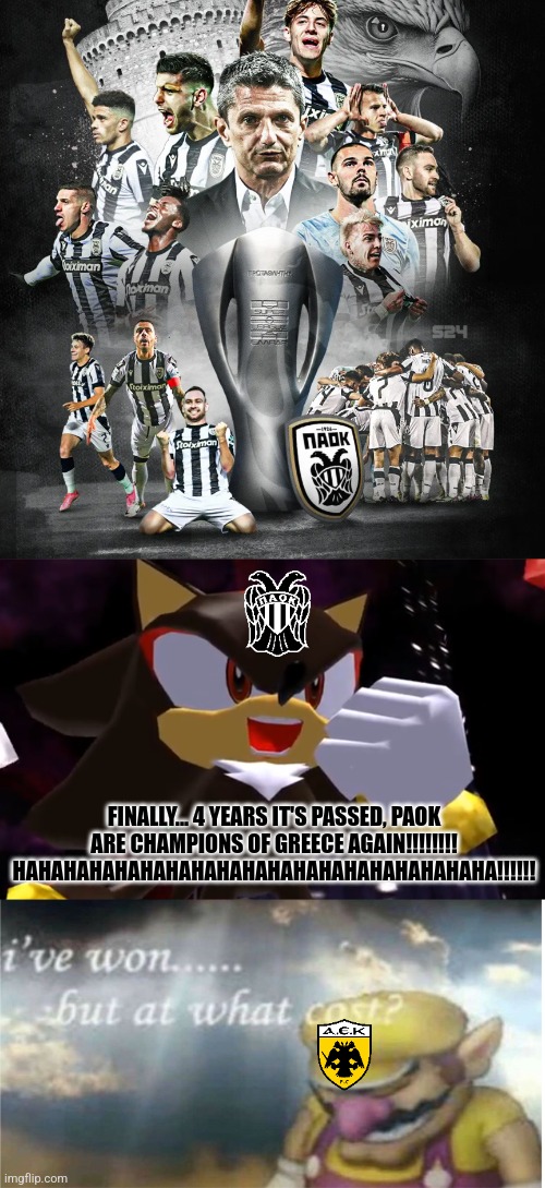 ARIS-PAOK 1:2 | RAZVAN LUCESCU'S PAOK STRIKES BACK AGAIN AND WINS THE TITLE AFTER 2019!!!!!!!!!!!!!!!!!!! | FINALLY... 4 YEARS IT'S PASSED, PAOK ARE CHAMPIONS OF GREECE AGAIN!!!!!!!!
HAHAHAHAHAHAHAHAHAHAHAHAHAHAHAHAHAHAHA!!!!!! | image tagged in ow the edge lmao,i won but at what cost,paok,aek,greece,futbol | made w/ Imgflip meme maker
