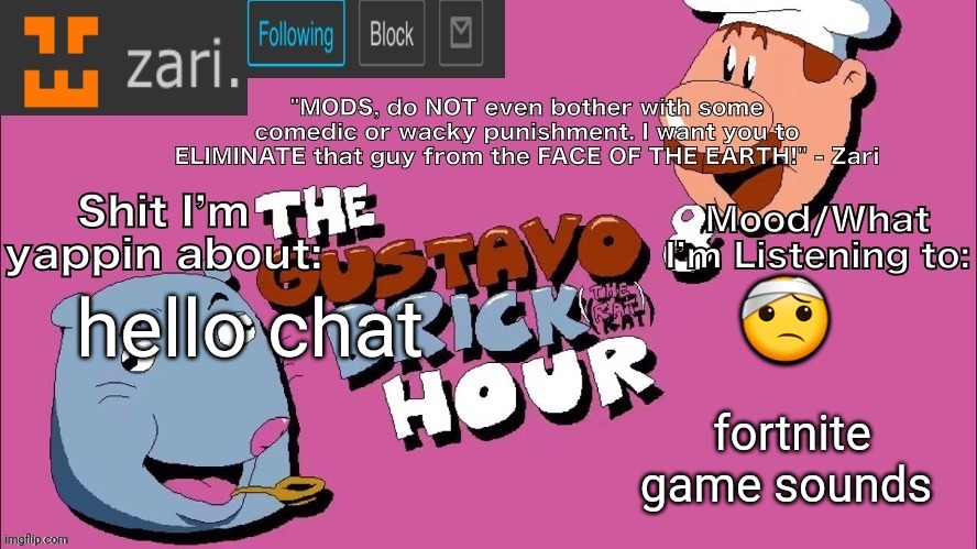 zari's Gustavo and Brick Hour temp (thanks TMC!) | 🤕; hello chat; fortnite game sounds | image tagged in zari's gustavo and brick hour temp thanks tmc | made w/ Imgflip meme maker