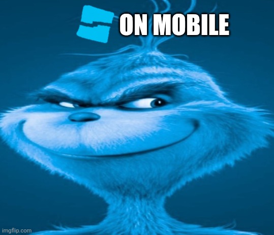 The blue grinch | ON MOBILE | image tagged in the blue grinch,roblox | made w/ Imgflip meme maker
