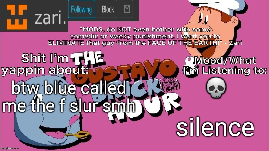 bro needs to delete their account immediately | 💀; btw blue called me the f slur smh; silence | image tagged in zari's gustavo and brick hour temp thanks tmc | made w/ Imgflip meme maker