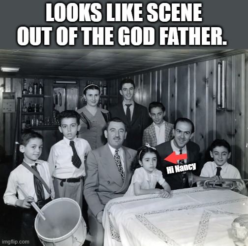THE FAMILY | LOOKS LIKE SCENE OUT OF THE GOD FATHER. Hi Nancy | image tagged in democrats,traitors,government corruption,psychopaths and serial killers | made w/ Imgflip meme maker