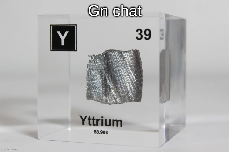 yttrium announcement temp | Gn chat | image tagged in yttrium announcement temp | made w/ Imgflip meme maker