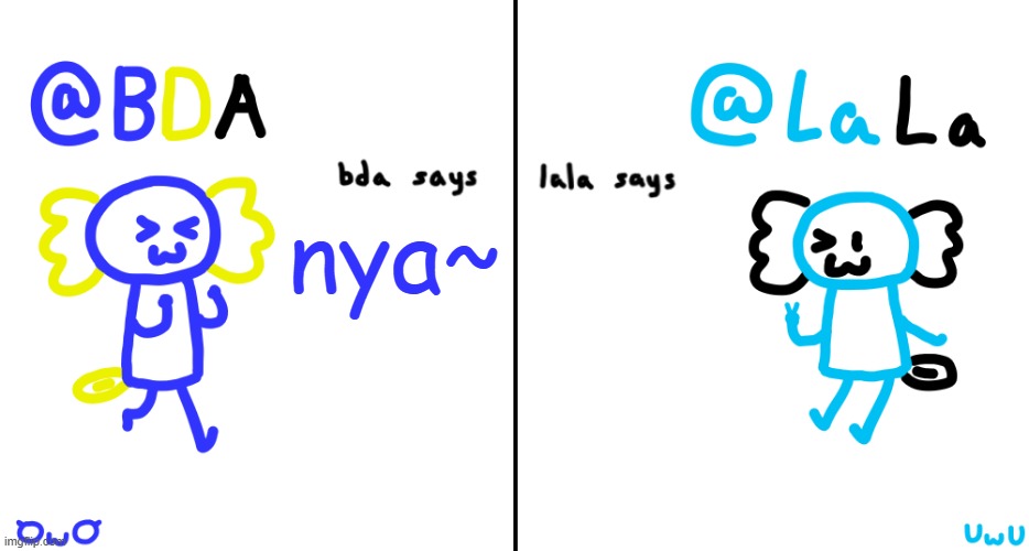bda and lala announcment temp | nya~ | image tagged in bda and lala announcment temp | made w/ Imgflip meme maker