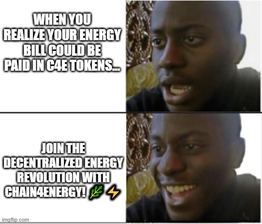 #c4e | WHEN YOU REALIZE YOUR ENERGY BILL COULD BE PAID IN C4E TOKENS... JOIN THE DECENTRALIZED ENERGY REVOLUTION WITH CHAIN4ENERGY! 🌿⚡ | image tagged in black man shocked and happy | made w/ Imgflip meme maker