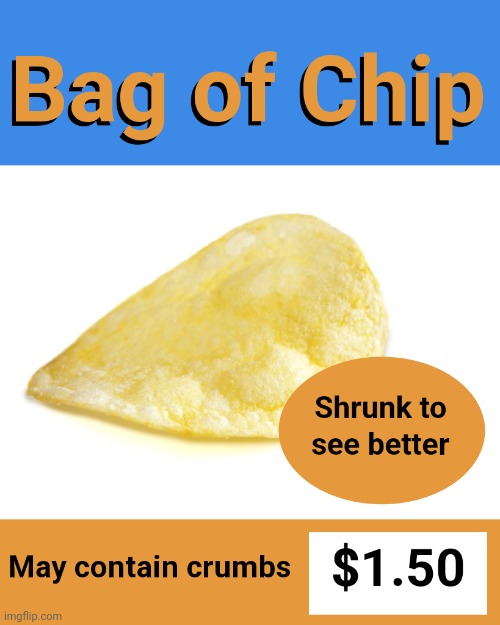 Bag of Chip | image tagged in bag of chip | made w/ Imgflip meme maker