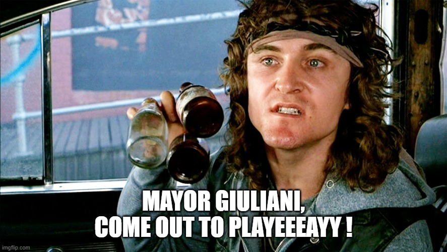 Come out and Play - Warriors | MAYOR GIULIANI,
COME OUT TO PLAYEEEAYY ! | image tagged in come out and play - warriors | made w/ Imgflip meme maker