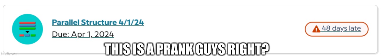 Right? | THIS IS A PRANK GUYS RIGHT? | image tagged in memes,not funny | made w/ Imgflip meme maker