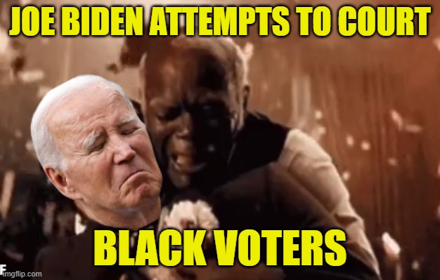 Biden courts black voters after repeatedly calling black men boy | JOE BIDEN ATTEMPTS TO COURT; BLACK VOTERS | image tagged in black man,django unchained,fjb,racist,maga,joe biden | made w/ Imgflip meme maker