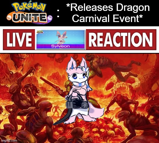 "And those that tasted the strength of her ribbons named her, The Dragon Slayer" | *Releases Dragon
  Carnival Event*; : | image tagged in doomslayer,doom,live x reaction,live reaction,sylveon,she can see you reading the tags | made w/ Imgflip meme maker