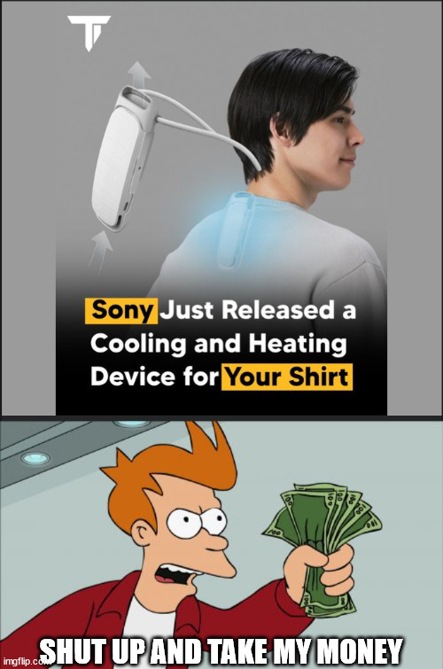 Your T-shirt just got cooler | SHUT UP AND TAKE MY MONEY | image tagged in memes,shut up and take my money fry,air conditioner,technology,sony | made w/ Imgflip meme maker