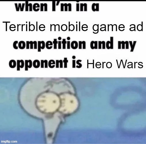 image tagged in mobile games,ads,mobile game ads,terrible,hero wars,awful | made w/ Imgflip meme maker