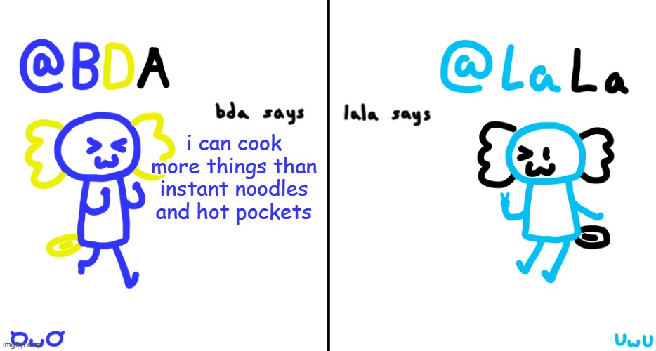 ngl i tried hot pockets they suck ass | i can cook more things than instant noodles and hot pockets | image tagged in bda and lala announcment temp | made w/ Imgflip meme maker