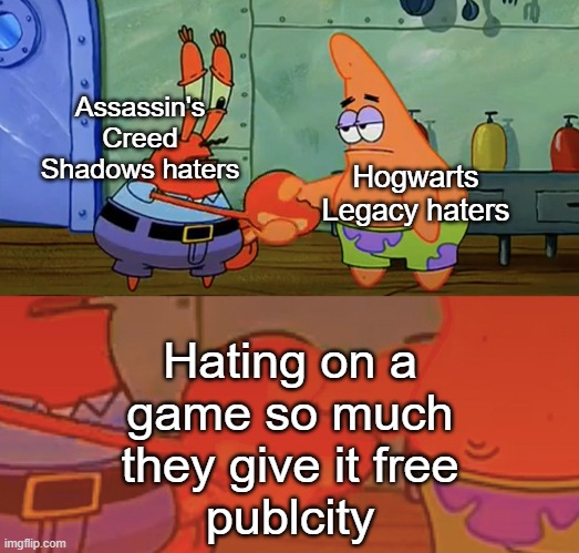 Didn't we learn from last time | Assassin's Creed Shadows haters; Hogwarts
Legacy haters; Hating on a
game so much
they give it free
publcity | image tagged in patrick and mr krabs handshake,memes,funny,gaming,relatable memes | made w/ Imgflip meme maker