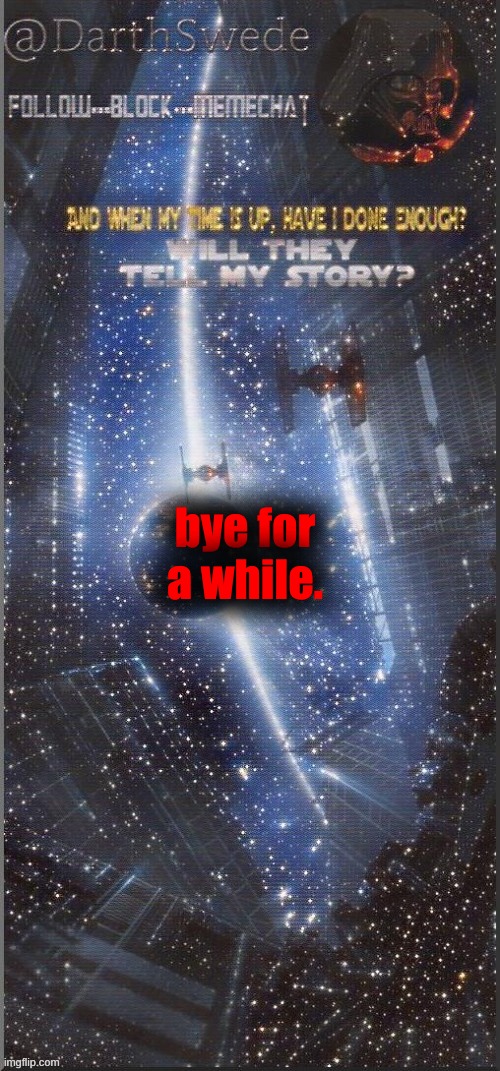 gn | bye for a while. | image tagged in darthswede announcement template new | made w/ Imgflip meme maker