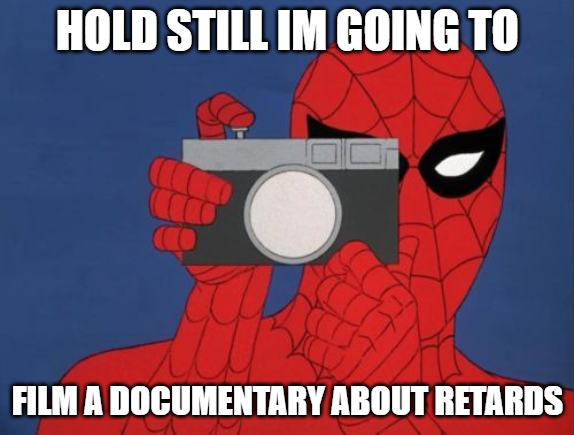 Hold Still Im Going To Film A Documentary About RetardSpider Man Blank Meme Template