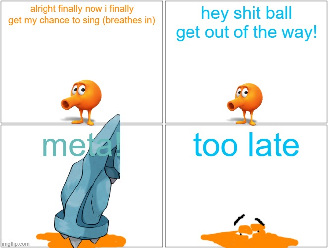 qbert watch out | alright finally now i finally get my chance to sing (breathes in); hey shit ball get out of the way! meta! too late | image tagged in memes,blank comic panel 2x2,qbert,pokemon,metagross,running gag | made w/ Imgflip meme maker