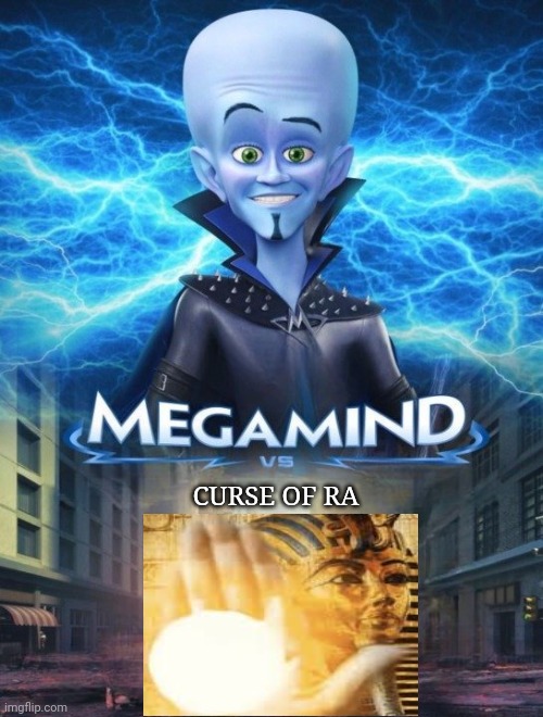 Megamind vs Curse of Ra | CURSE OF RA | image tagged in megamind vs,megamind,curse of ra,memes,meme,versus | made w/ Imgflip meme maker