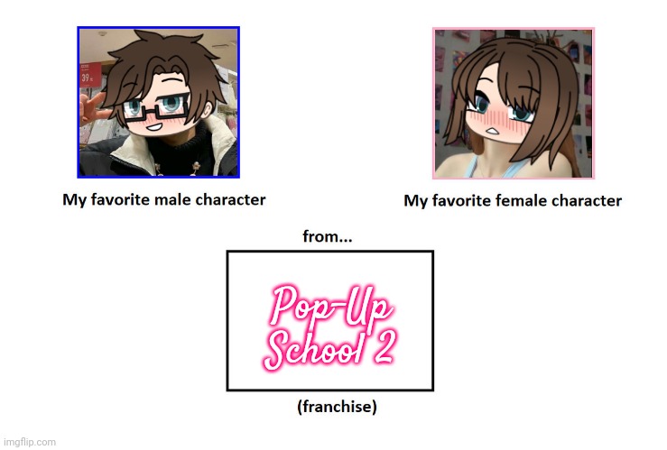 My favorite characters are Male Cara and Cara from Pop Up School 2 (my own creation) | Pop-Up School 2 | image tagged in my favorite characters from franchise,pop up school 2,pus2,male cara,cara,memes | made w/ Imgflip meme maker