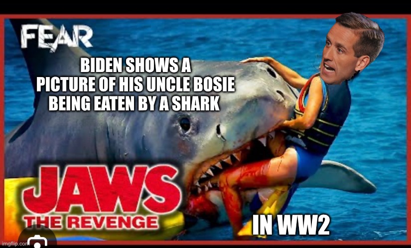 BIDEN SHOWS A PICTURE OF HIS UNCLE BOSIE BEING EATEN BY A SHARK; IN WW2 | made w/ Imgflip meme maker