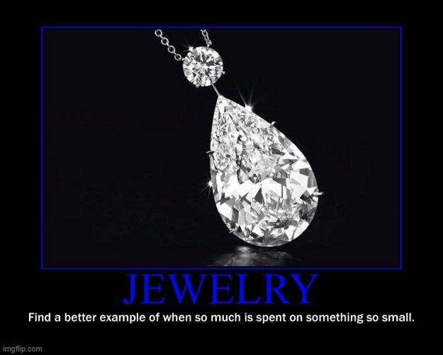 Jewelry Demotivational Poster | image tagged in jewelry,diamond,pendant,demotivator,demotivational,poster | made w/ Imgflip meme maker