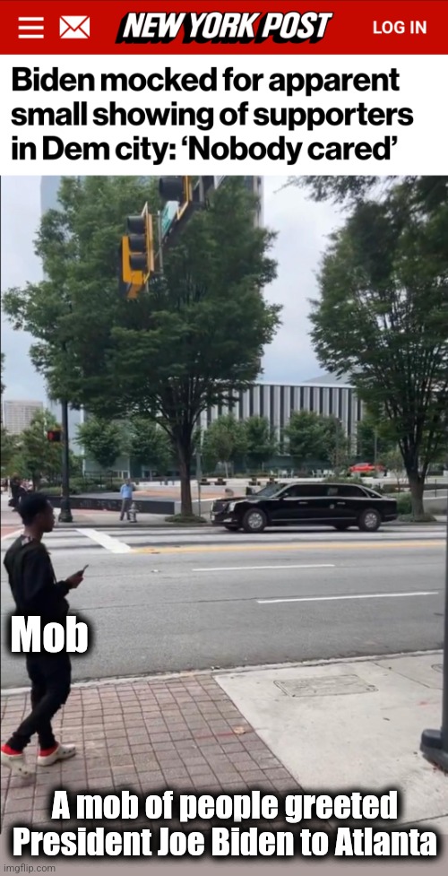 It would have been only friends and family, but he has no friends | Mob; A mob of people greeted President Joe Biden to Atlanta | image tagged in memes,joe biden,atlanta,pandering to black voters,democrats,election 2024 | made w/ Imgflip meme maker