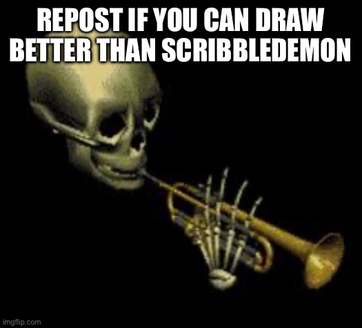 Doot it | REPOST IF YOU CAN DRAW BETTER THAN SCRIBBLEDEMON | image tagged in doot,oh wow are you actually reading these tags | made w/ Imgflip meme maker