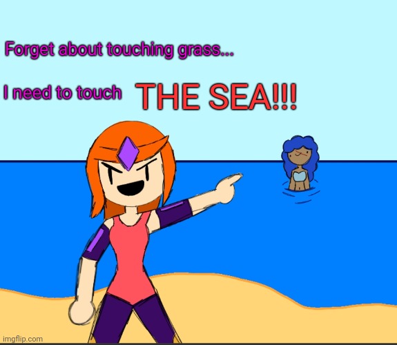 This is why I was thinking about Hakai's implants | Forget about touching grass... THE SEA!!! I need to touch | made w/ Imgflip meme maker