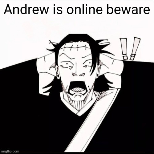 Nvm assburgers | Andrew is online beware | image tagged in kenjaku shocked | made w/ Imgflip meme maker