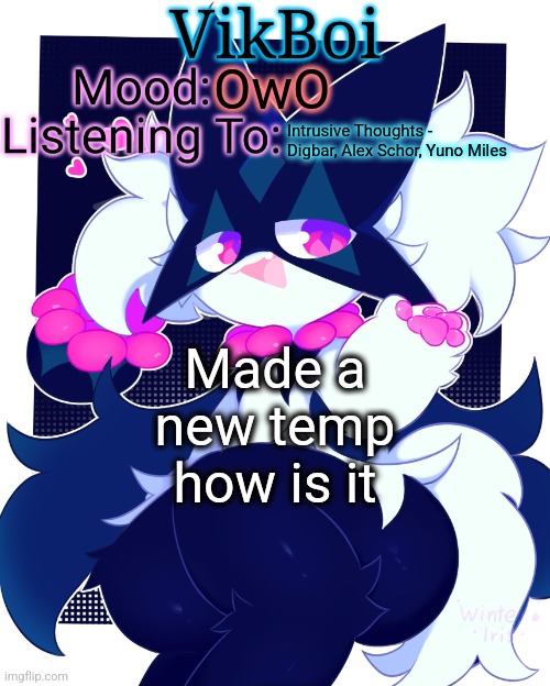 VikBoi Meowscarada Temp | OwO; Intrusive Thoughts - Digbar, Alex Schor, Yuno Miles; Made a new temp how is it | image tagged in vikboi meowscarada temp | made w/ Imgflip meme maker