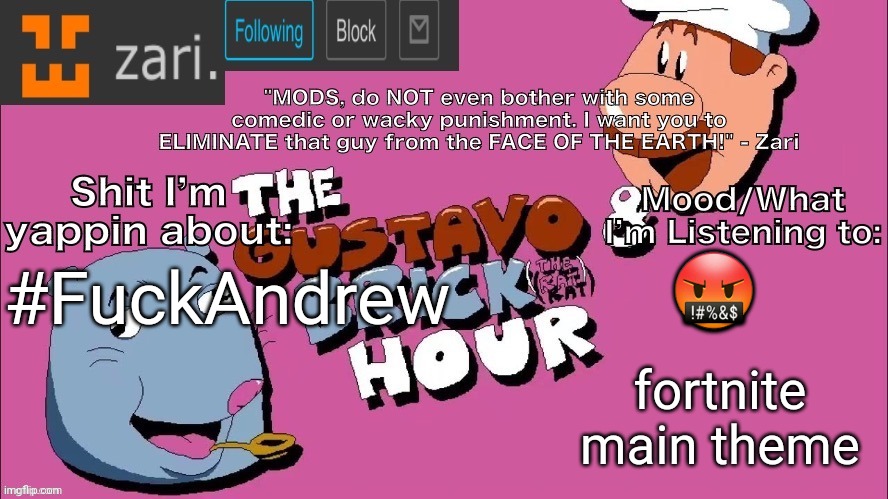 zari's Gustavo and Brick Hour temp (thanks TMC!) | 🤬; #FuckAndrew; fortnite main theme | image tagged in zari's gustavo and brick hour temp thanks tmc | made w/ Imgflip meme maker