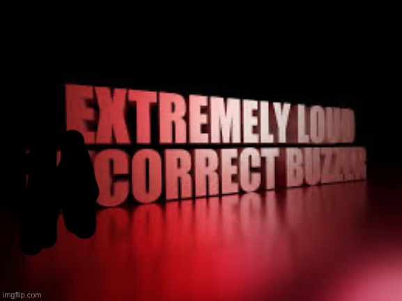 extremely loud incorrect buzzer | image tagged in extremely loud incorrect buzzer | made w/ Imgflip meme maker