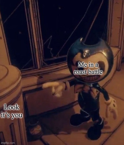 Baby Bendy Pointing At A Trash Can | Me in a roast battle; Look it’s you | image tagged in baby bendy pointing at a trash can | made w/ Imgflip meme maker