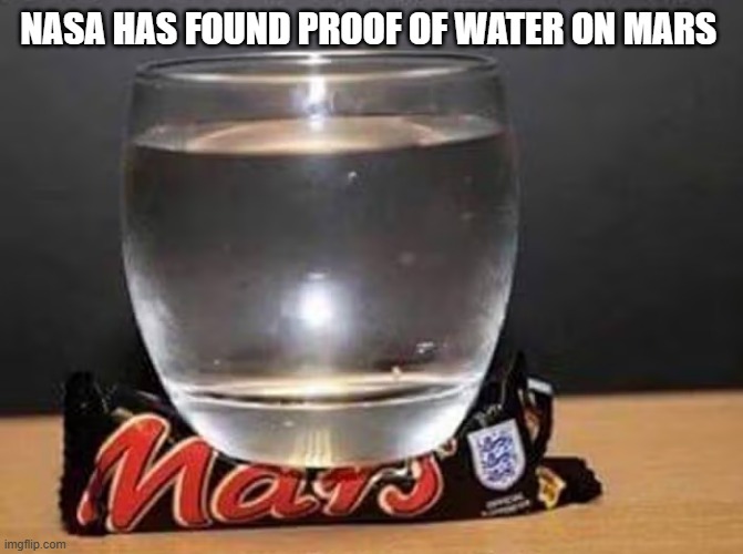 memes by Brad - proof of water on Mars - humor | NASA HAS FOUND PROOF OF WATER ON MARS | image tagged in funny,fun,mars,water,humor,funny meme | made w/ Imgflip meme maker