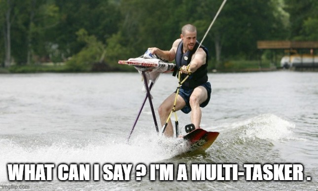 memes by Brad - competitive ironing | WHAT CAN I SAY ? I'M A MULTI-TASKER . | image tagged in sports,funny meme,humor | made w/ Imgflip meme maker