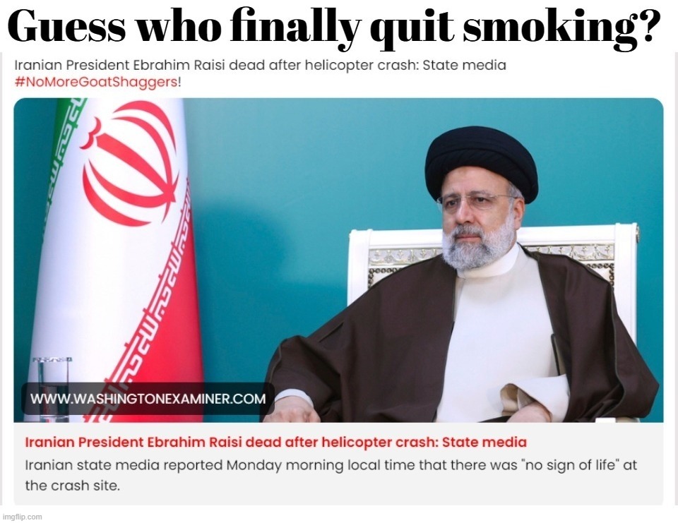 Guess who finally quit smoking? | image tagged in iranian,president,achmed the dead terrorist,i kill you,goat shagger,goat love | made w/ Imgflip meme maker