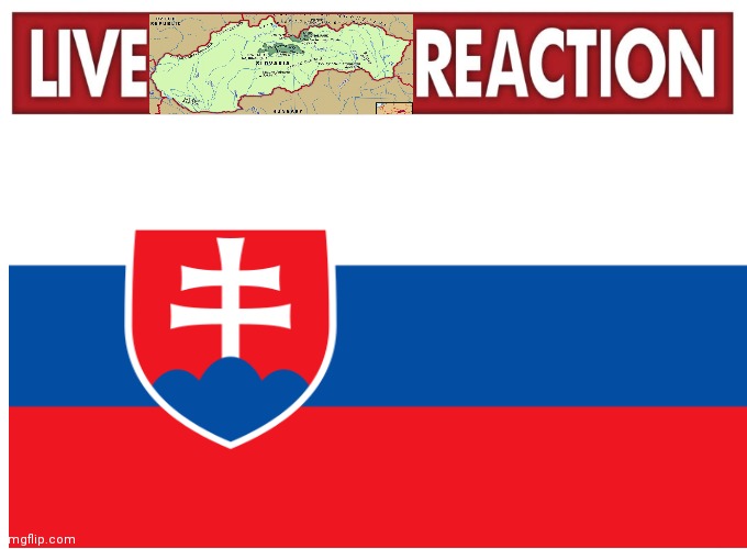 SLOVAKIAAAAA | image tagged in slavic,live reaction,map | made w/ Imgflip meme maker