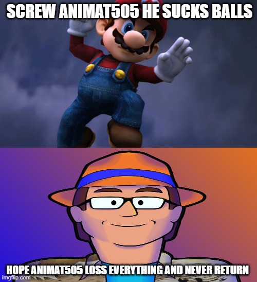 mario hates animat505 | SCREW ANIMAT505 HE SUCKS BALLS; HOPE ANIMAT505 LOSS EVERYTHING AND NEVER RETURN | image tagged in mario hates,anime,screw you,youtube,critics,loss | made w/ Imgflip meme maker
