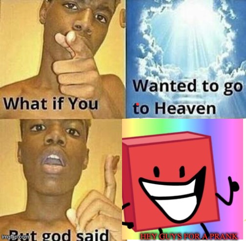 What if you wanted to go to Heaven | HEY GUYS FOR A PRANK | image tagged in what if you wanted to go to heaven,blocky thumbs up | made w/ Imgflip meme maker