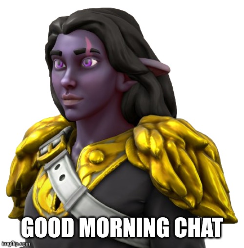 RP if you want | GOOD MORNING CHAT | image tagged in general shade 2 | made w/ Imgflip meme maker