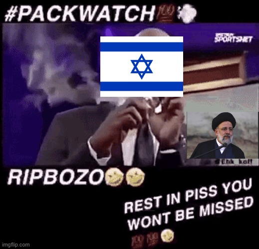 Israels honest reaction, lol. Also, this is gods punishment, for messing with Gods chosen nation | image tagged in smoking that pack,israel,iran,president | made w/ Imgflip meme maker